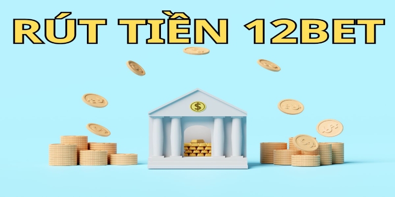 Rút tiền 12BET